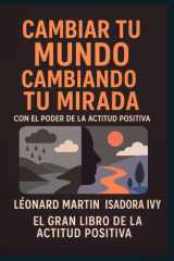Cambiar Tu Mundo Cambiando Tu Mirada con El Poder de la Actitud Positiva - El gran libro del desarrollo personal cover image