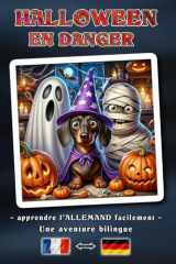 HALLOWEEN EN DANGER - Une histoire d'aventure bilingue pour petits et grands | La manière simple d'apprendre l'allemand et d'enrichir son vocabulaire ... : Français ↔ Allemand (French Edition) cover image