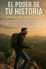 El Poder de Tu Historia - Un Viaje Más Allá del Guion: Conviértete en el protagonista de tu propia vida y reescribe el destino que mereces cover image