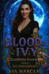 Blood & Ivy - L'académie d'Evernight Tome 1 : Les Somnambules - Urban fantasy / Romance ennemies-to-lovers / Bit-lit: Les Vampires d'Evernight (Blood ... : Les vampires d'Evernight) (French Edition) cover image