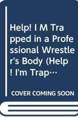 Help! I'm Trapped in a Professional Wrestler's Body cover image