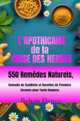 L'apothicaire de la Crise des Herbes: Guide de Survie à Base de Plantes au Quotidien | 550 Remèdes Naturels, Conseils de Cueillette et Recettes de Premiers Secours pour Toute Urgence (French Edition) cover image