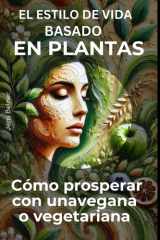 El estilo de vida basado en plantas - Cómo prosperar con una vegana o vegetariana cover image