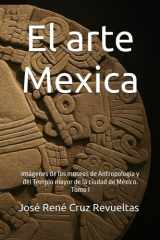 El arte Mexica - Imágenes de los museos de Antropología y del Templo mayor de la ciudad de México. Tomo I cover image