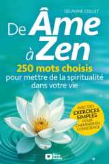 De Âme à Zen: 250 mots choisis pour mettre de la spiritualité dans votre vie, avec des exercices simples pour cheminer en conscience, vivre le moment ... au lâcher-prise ou harmoniser vos chakras cover image