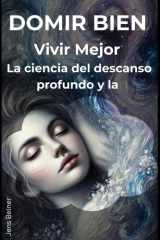 Dormir bien, vivir mejor - La ciencia del descanso profundo y la cover image