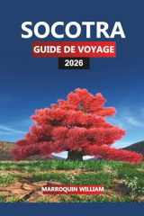 SOCOTRA GUIDE DE VOYAGE 2026: Explorez l'île de Socotra - Arbres à sang de dragon, faune unique et conseils de voyage pratiques pour vos vacances (French Edition) cover image