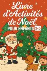 Livre d’Activités de Noël 3–5 ans: Livre d’Activités et de Coloriage de Noël pour Enfants 3–5 ans avec Jeux, Chiffres, Labyrinthes et Personnages de Fêtes cover image