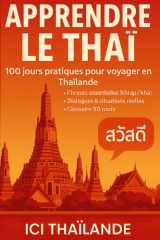 Apprendre le thaï — Guide de conversation pour débutants: 100 jours pratiques pour voyager en Thaïlande : phrases essentielles, phonétique simple (khrap/kha), dialogues, situations réelles + glossaire cover image