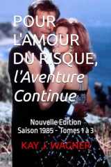 POUR L'AMOUR DU RISQUE, l'Aventure Continue: Nouvelle Edition - Saison 1985 - Tomes 1 à 3 (French Edition) cover image