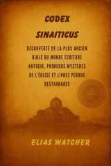CODEX SINAITICUS: À la découverte de la plus ancienne Bible du monde : Écritures anciennes, mystères de l'Église primitive et livres perdus restaurés cover image