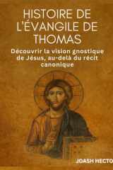 Histoire de l'Évangile de Thomas: Découvrir la vision gnostique de Jésus, au-delà du récit canonique (French Edition) cover image