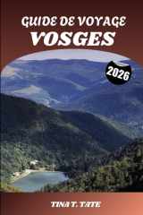 GUIDE DE VOYAGE VOSGES 2026: Explorez les paysages pittoresques des montagnes françaises, Sentiers de randonnée, lacs glaciaires, stations de ski et charmantes villes des Vosges cover image