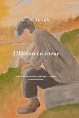 L'océan du cœur: Un livre pour sonder son cœur, entre réflexions, ressentis et mélancolie, il y en aura pour tout le monde. cover image
