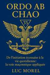 Ordo ab Chao: De l’initiation écossaise à la vie quotidienne : la voie maçonnique appliquée (Chemins de Sagesse) cover image