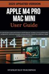 Apple M4 Pro Mac Mini User Guide 2025 - Un manual paso a paso para dominar macOS Sequoia: consejos y trucos profesionales, configuración, funciones avanzadas, accesos directos, solución de problemas y Apple Intelligence para tu escritorio cover image