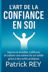 L'Art de la confiance en soi vaincre la timidité, s'affirmer et cultiver une estime de soi solide cover image