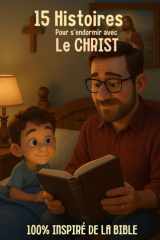 15 Histoires Chrétiennes pour Enfants : Contes Inspirés de la Bible pour s’Endormir: Foi, Amour et Espérance (French Edition) cover image