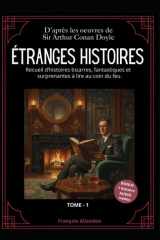 ÉTRANGES HISTOIRES: 7 Récits bizarres, fantastiques et surprenants du grand Sir Arthur Conan Doyle (Histoires Étranges, Fantastiques et Surprenantes ... et du début du XXᵉ siècles) (French Edition) cover image