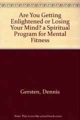 Are You Getting Enlightened Or Losing Your Mind? A Spiritual Program for Mental Fitness cover image