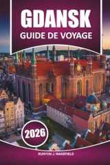 Guide de voyage Gdansk2026: Explorer l'histoire, la culture locale, les principales attractions, la nourriture et les choses à faire avec des conseils ... la ville portuaire balte (French Edition) cover image