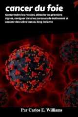 cancer du foie: Comprendre les risques, détecter les premiers signes, naviguer dans les parcours de traitement et assurer des soins tout au long de la vie cover image
