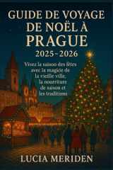 Guide de voyage de Noël à Prague 2025-2026: Vivez la saison des fêtes avec la magie de la vieille ville, la nourriture de saison et les traditions cover image