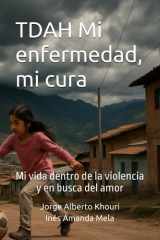 TDAH Mi enfermedad, mi cura - Mi vida dentro de la violencia y en busca del amor cover image