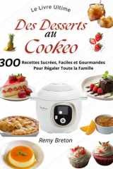 Le Livre Ultime des Desserts au Cookeo : 300 Recettes Sucrées, Faciles et Gourmandes pour Régaler Toute la Famille (French Edition) cover image