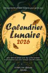 Calendrier Lunaire 2026: Découvrez les phases lunaires jour après jour pour être en phase avec les cycles lunaires et synchronisez-vous avec l'énergie naturelle supérieure. (French Edition) cover image