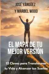 El Mapa de Tu Mejor Version - 12 Claves para Transformar tu Vida y Alcanzar tus Sueños cover image