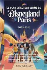 Le plan directeur ultime de Disneyland Paris 2025-2026: Conseils d'initiés, stratégies familiales, secrets de manège et de spectacle, magie ... aventure Disney inoubliable (French Edition) cover image
