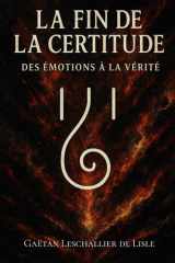 La fin de la certitude: Des émotions à la vérité (French Edition) cover image