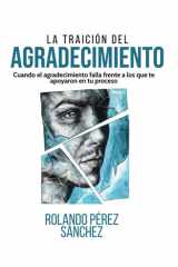 La traición al Agradecimiento - Cuando el agradecimiento falla ante los que te ayudaron en tu proceso cover image