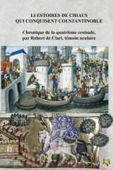 Li Estoires de Chiaus qui Conquisent Coustantinoble: Chronique de la quatrième croisade, par Robert de Clari, témoin oculaire (French Edition) cover image