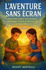 L’aventure Sans Écran: Un Livre Illustré pour Enfants 6-11 Ans pour Apprendre à Gérer ses Émotions, Développer l’Amitié et Découvrir le Vrai Trésor de la Vie (French Edition) cover image