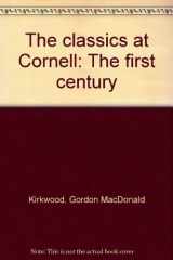 The Classics at Cornell The First Hundred Years cover image