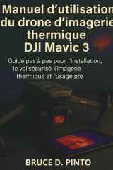Manuel d'utilisation du drone d'imagerie thermique DJI Mavic 3 - Guide pas à pas pour l'installation, le vol sécurisé, l'imagerie thermique et l'usage pro. cover image