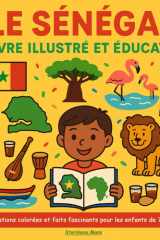 La Sénégal - Livre illustré et éducatif: Illustrations colorées et faits fascinants pour les enfants de 7 à 12 ans (French Edition) cover image