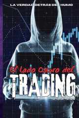 El Lado Oscuro del Trading: La verdad detrás del humo (Spanish Edition) cover image