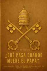 ¿Qué pasa cuando muere el Papa? - Guía rápida para entender el Vaticano y la Iglesia Católica - El poder del Papa, la jerarquía de la Iglesia y los secretos del Vaticano explicados de forma sencilla cover image