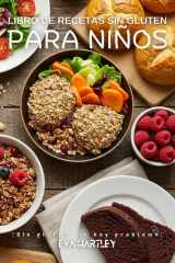 Libro de recetas sin gluten para niños: ¡Sin gluten, no hay problema! (Spanish Edition) cover image