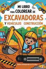Mi libro para colorear de excavadoras y vehículos de construcción – Niños trabajando en la obra.: Diseños sencillos y bonitos, atrevidos y únicos. (Spanish Edition) cover image