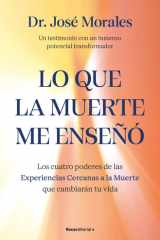 Lo que la muerte me enseñó. Los cuatro poderes de las ECM que sanarán tu vida - Un testimonio con un inmenso poder transformador cover image