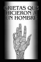Grietas que hicieron a un hombre: La Ultima Reflexión (Spanish Edition) cover image