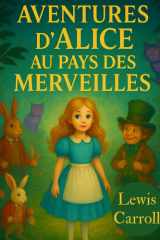 Aventures d’Alice au Pays des Merveilles avec les illustrations Originales: Édition Illustrée avec les Dessins Originaux de Lewis Carroll (French Edition) cover image