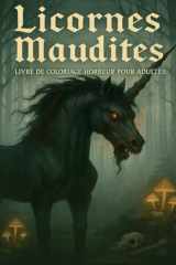 Licornes Maudites – Livre de Coloriage Horreur pour Adultes: Scènes de licornes fantastiques et sombres avec des détails effrayants à colorier. (French Edition) cover image