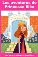 Les Aventures de Princesse Eléa: Les histoires de Papik le Grand Père (French Edition) cover image