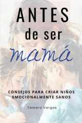 Antes de ser mamá - Consejos para criar niños emocionalmente sanos cover image