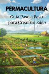 PERMACULTURA: Guía Paso a Paso para Crear un Edén (Spanish Edition) cover image